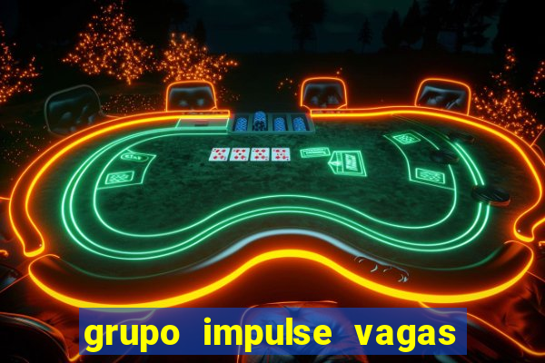 grupo impulse vagas home office
